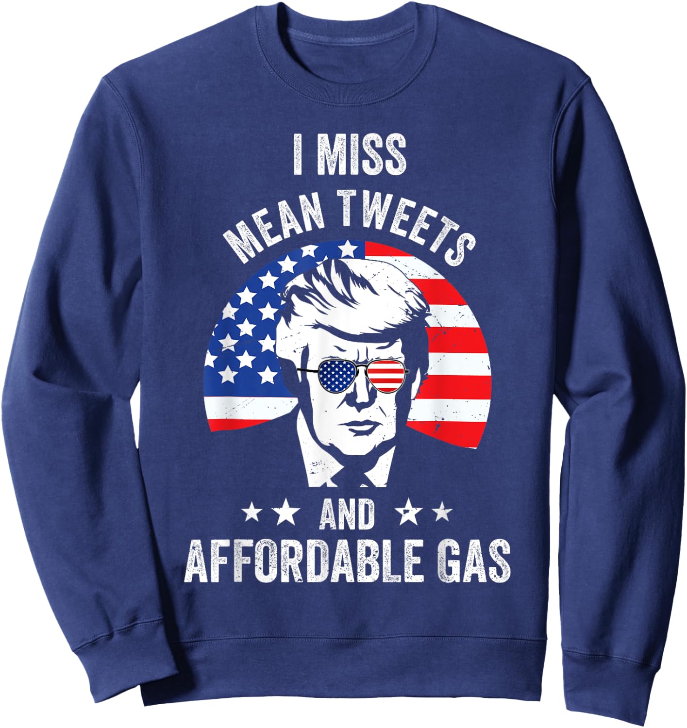 I Miss Mean Tweets And Affordable Gas Funny Pro Trump Fans Sweatshirt - Sweatshirt | Navy
