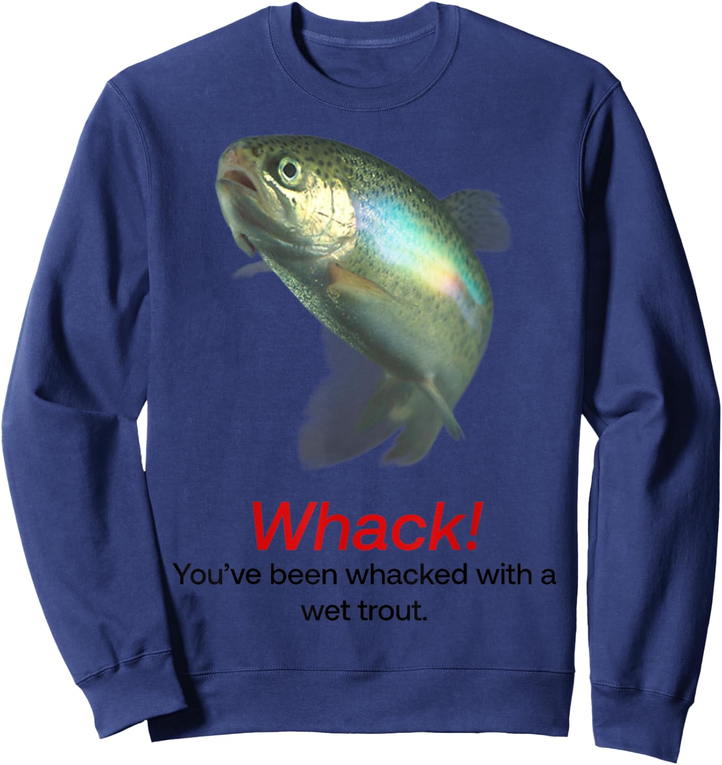 Whack You’ve Been Whacked With A Wet Trout Sweatshirt - Sweatshirt | Navy
