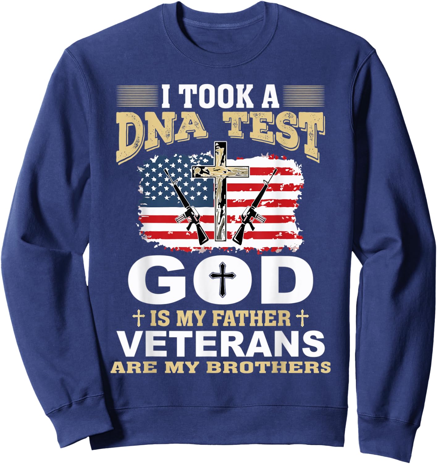 I Took a DNA Test God is my Father Veterans are my Brothers Sweatshirt - Sweatshirt | Navy