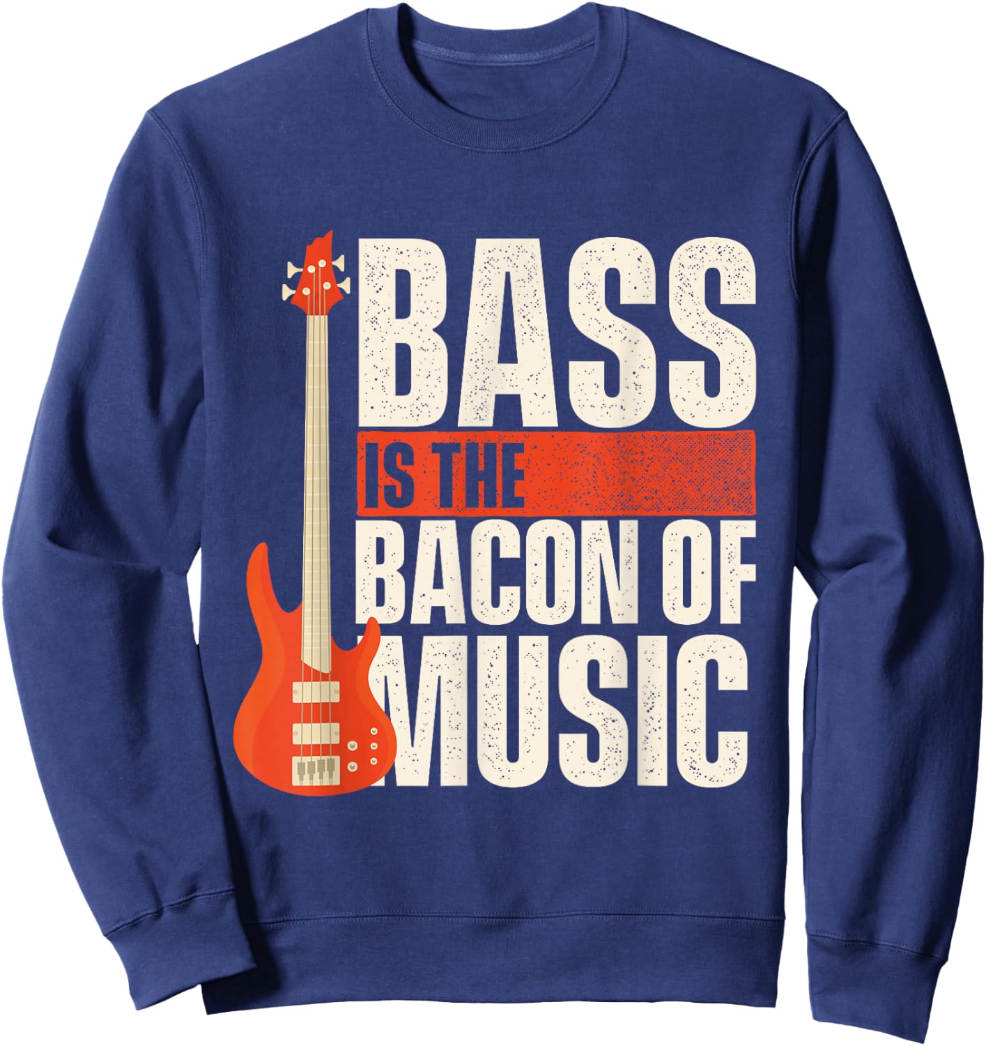 Bass Is The Bacon Of Music - Bassist Musician Bass Guitar Sweatshirt - Sweatshirt | Navy