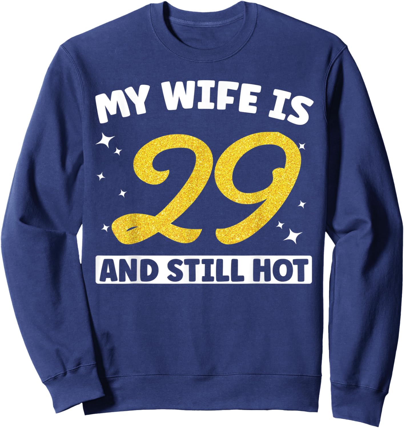 My Wife Is 29 and Still Hot Funny 29th Birthday 29 year Old Sweatshirt - Sweatshirt | Navy