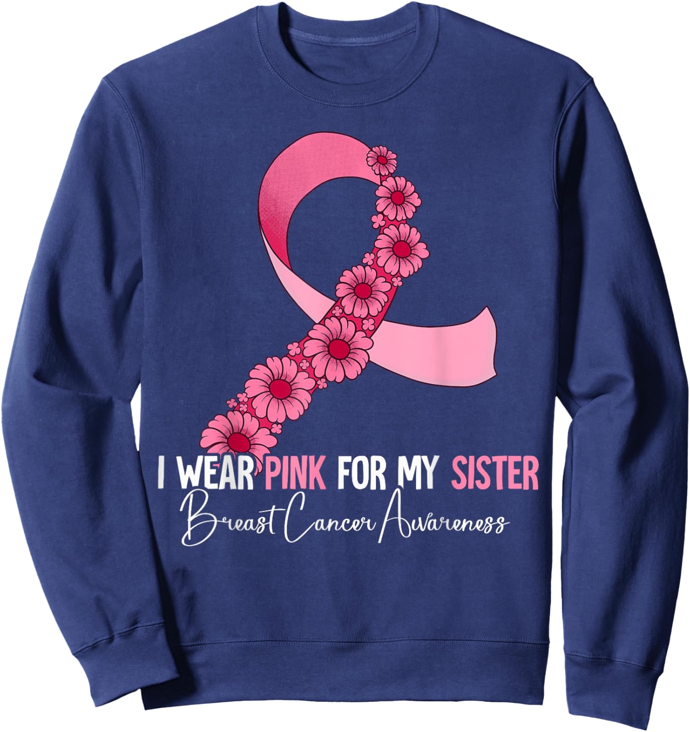 I Wear Pink For My Sister Breast Cancer Awareness Sweatshirt - Sweatshirt | Navy