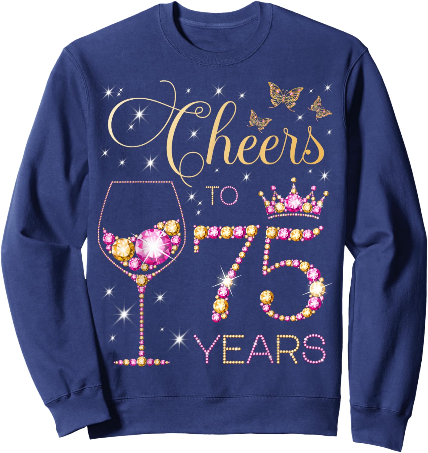 Cheers to 75 Years Old 75th Birthday Party Women 75th Bday Sweatshirt - Sweatshirt | Navy