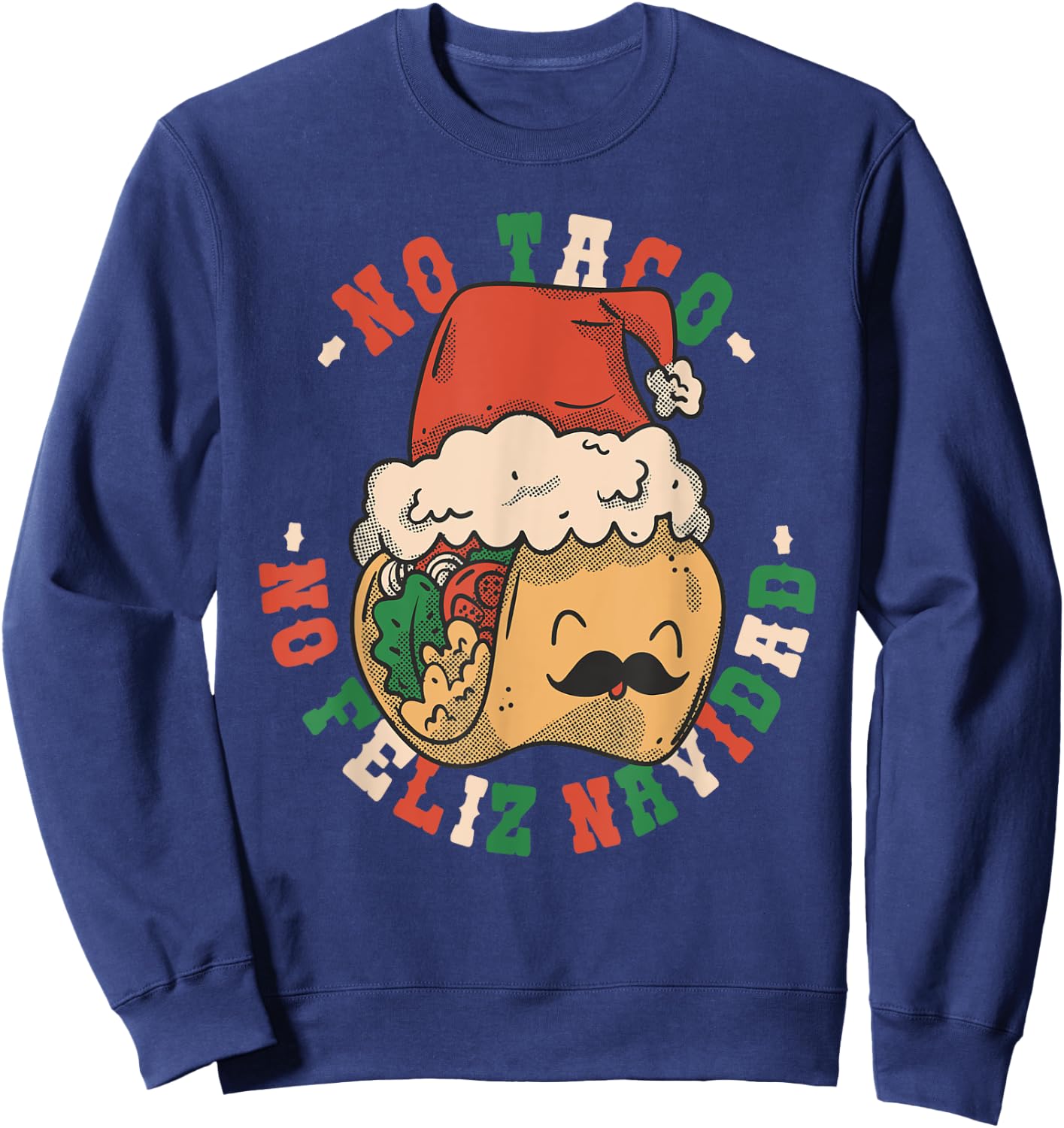 No Taco No Feliz Navidad Funny Taco Feliz Navidad Tacos Sweatshirt - Sweatshirt | Navy