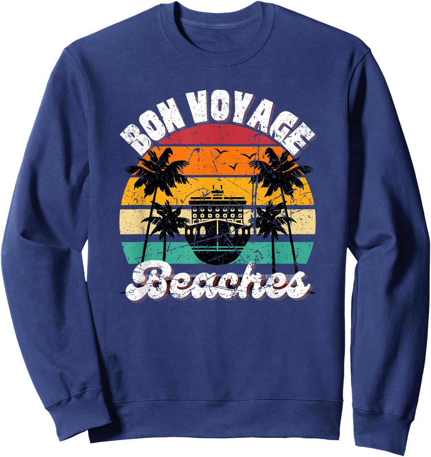 Bon Voyage Beaches Cruise Ship Graphic For Cruisers Trip- Men Women Sweatshirt - Sweatshirt | Navy