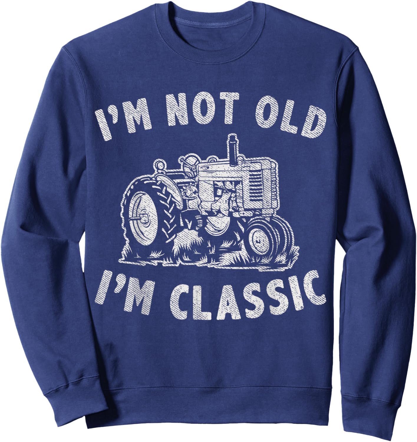 I'm Not Old I'm Classic Funny Tractor Graphic Sweatshirt - Sweatshirt | Navy