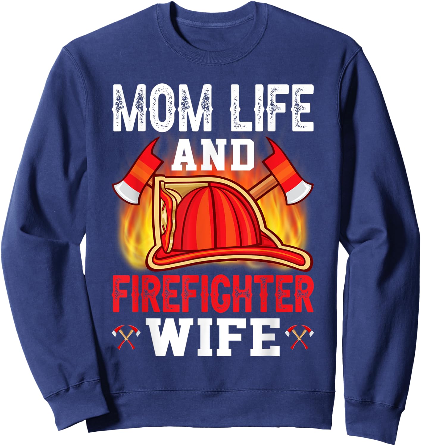 Mom Life And Firefighter Wife Sweatshirt - Sweatshirt | Navy