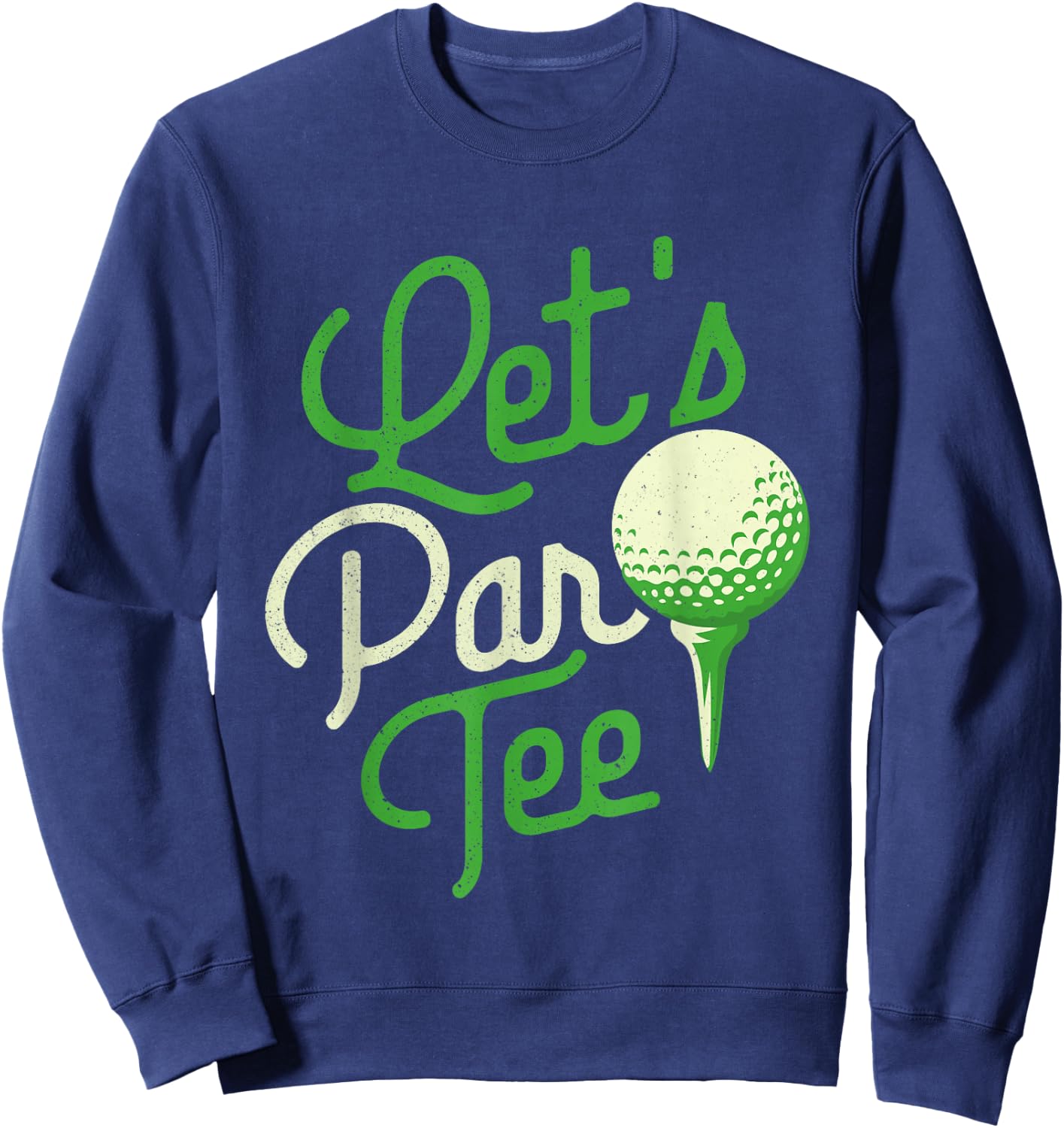 Let's Par - Dad Golfer Golf Tournament Golfing Hobbyist Sweatshirt - Sweatshirt | Navy