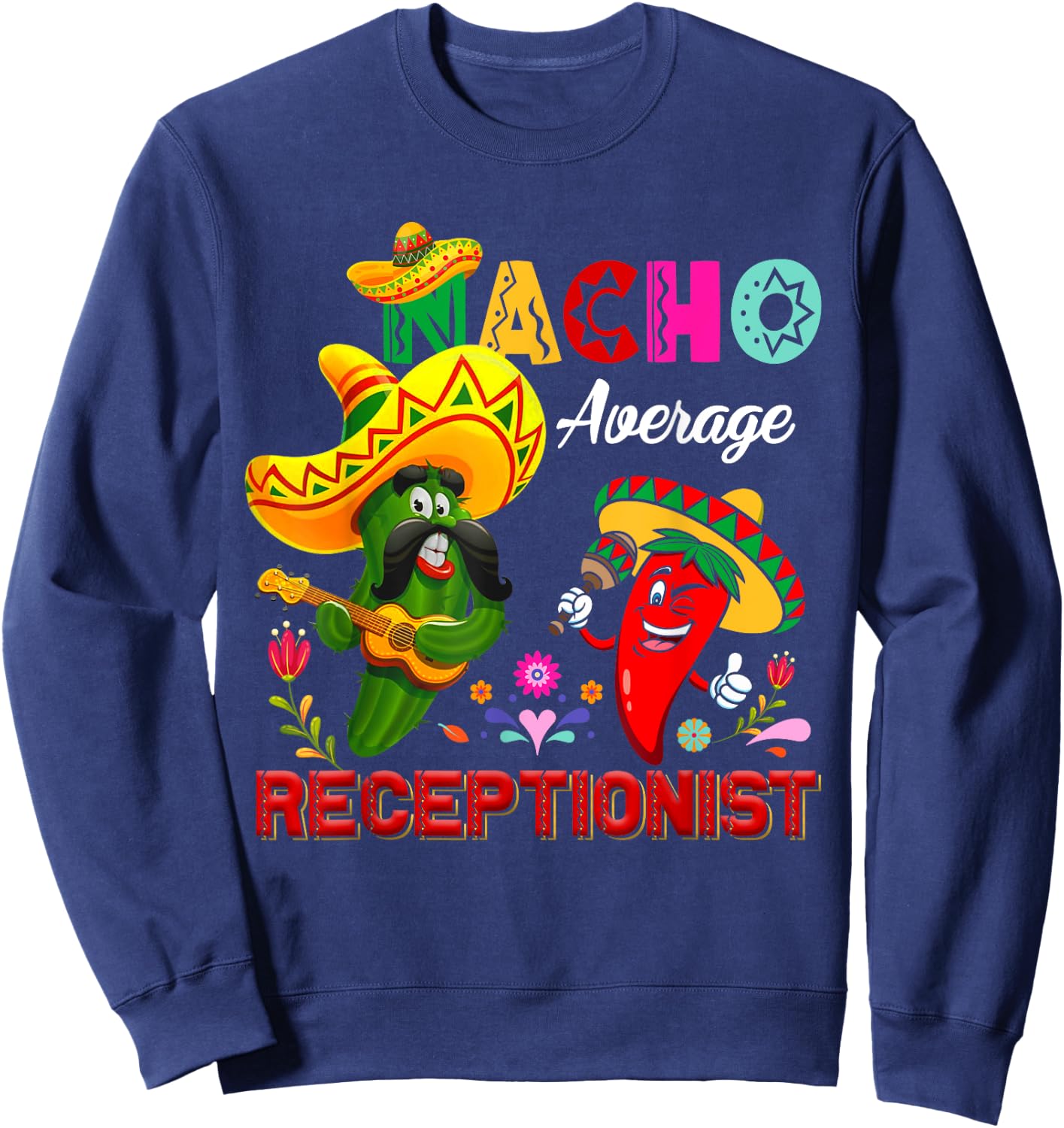 Nacho Average Receptionist Funny Cactus Chili Sombrero Sweatshirt - Sweatshirt | Navy