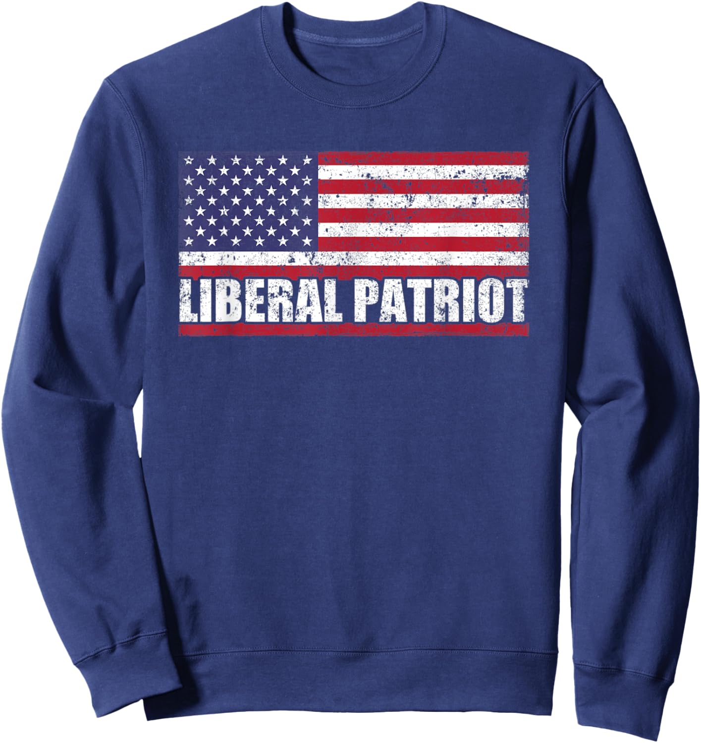 Liberal Patriot USA Flag Patriotic Proud American Men Sweatshirt - Sweatshirt | Navy