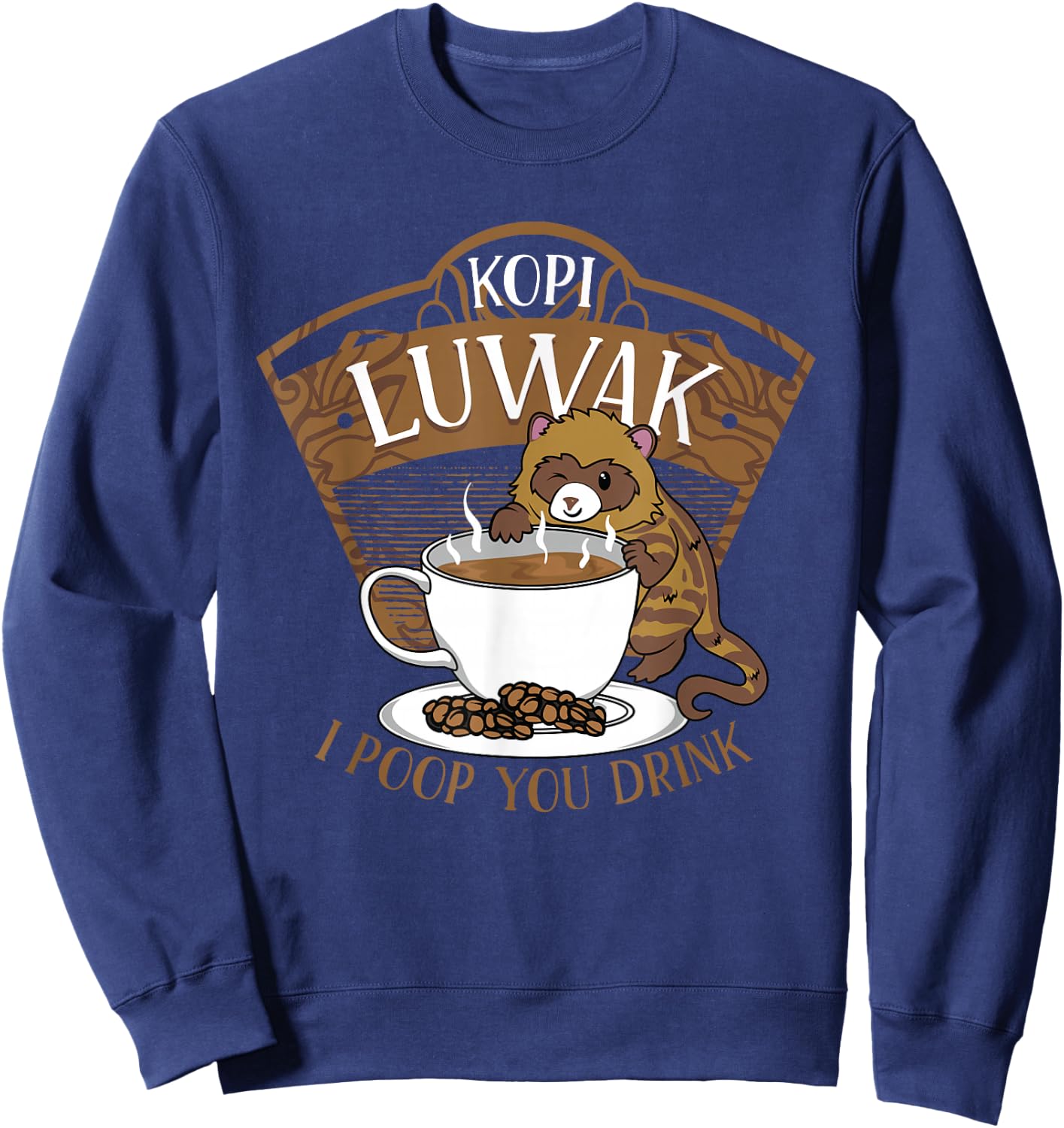 Kopi Luwak Palm Civet Fermented Coffee I Poop You Drink Fun Sweatshirt - Sweatshirt | Navy