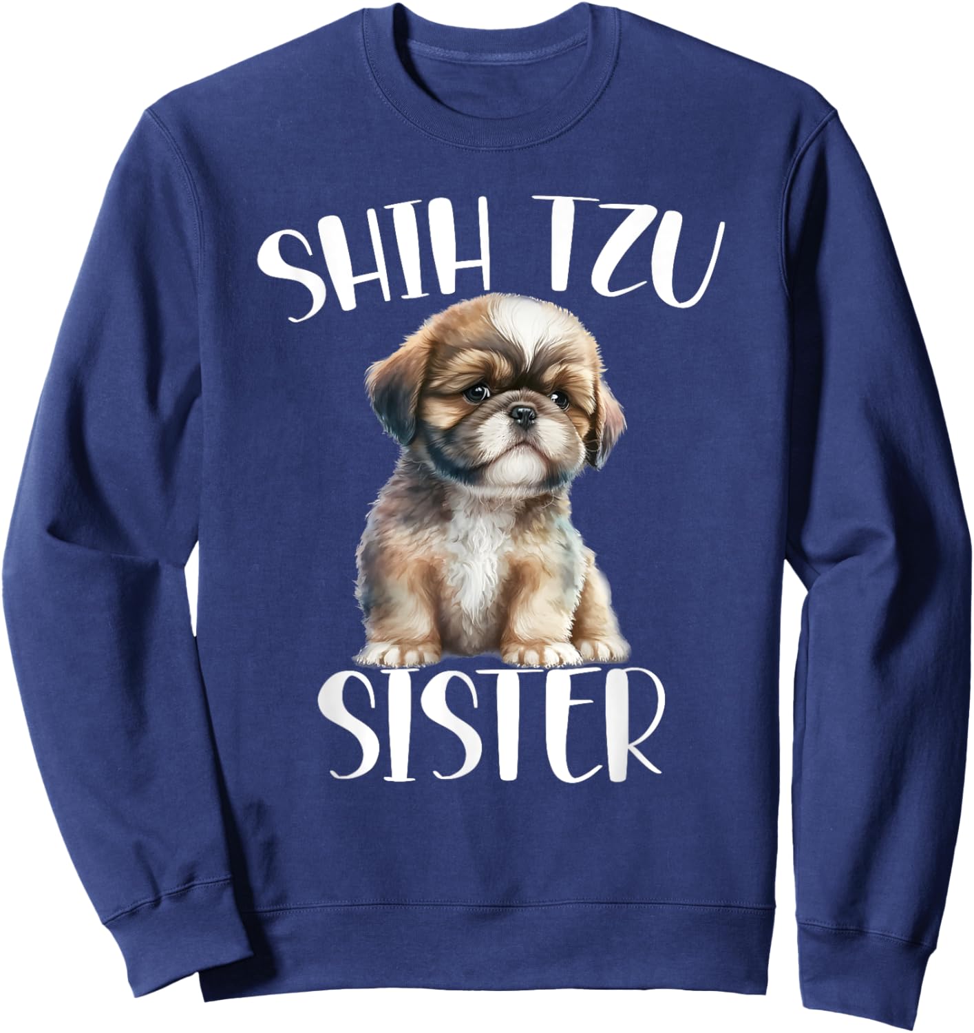 Shih Tzu Sister Dog Enthusiast For Sister Funny Sweatshirt - Sweatshirt | Navy