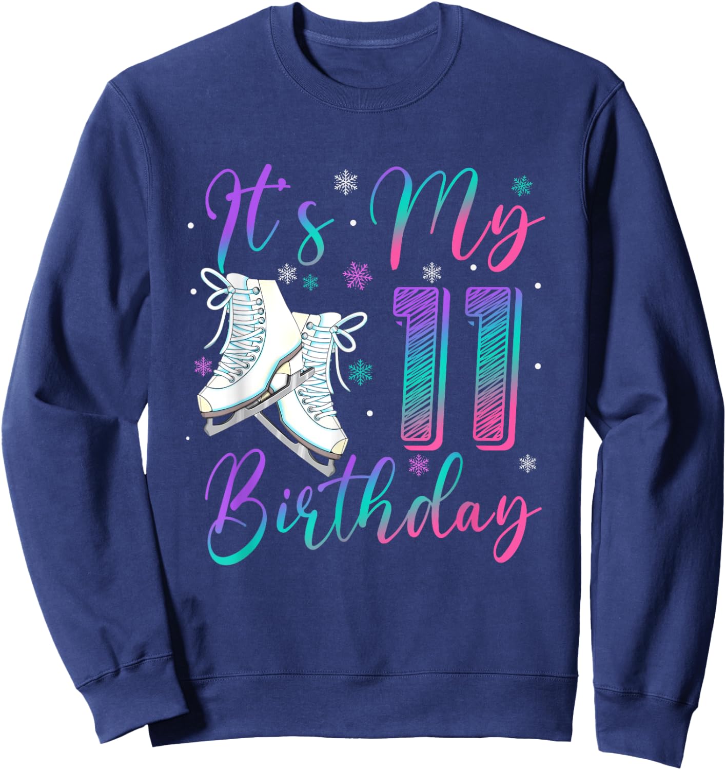 Ice Skating Birthday Girl 11 Year Old It's My 11th Birthday Sweatshirt - Sweatshirt | Navy