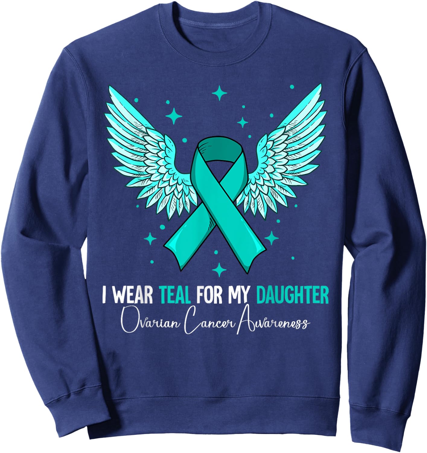 I Wear Teal For My Daughter Ovarian Cancer Awareness Sweatshirt - Sweatshirt | Navy