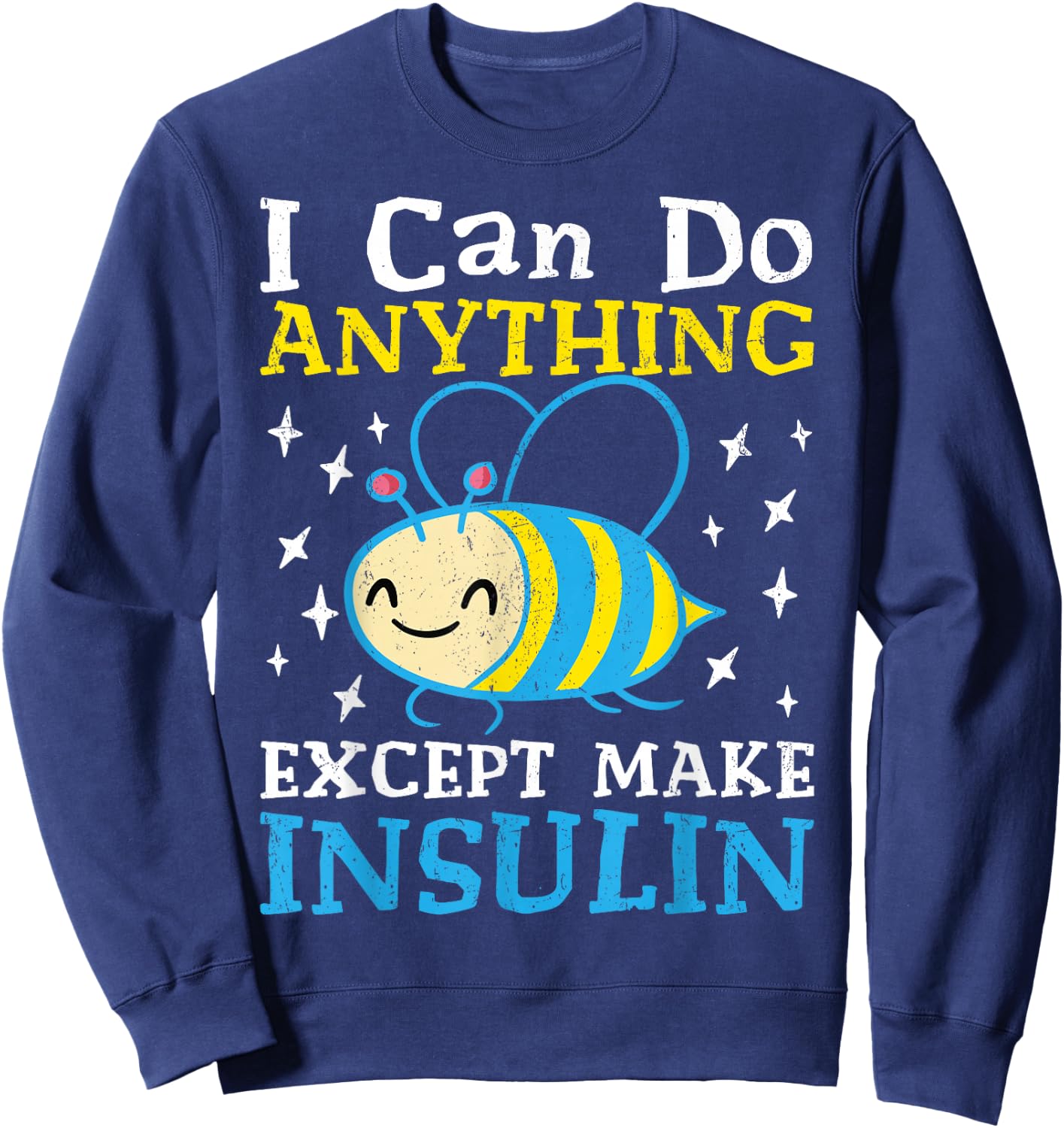 I Can Do Anything Except Make Insulin Sweatshirt - Sweatshirt | Navy