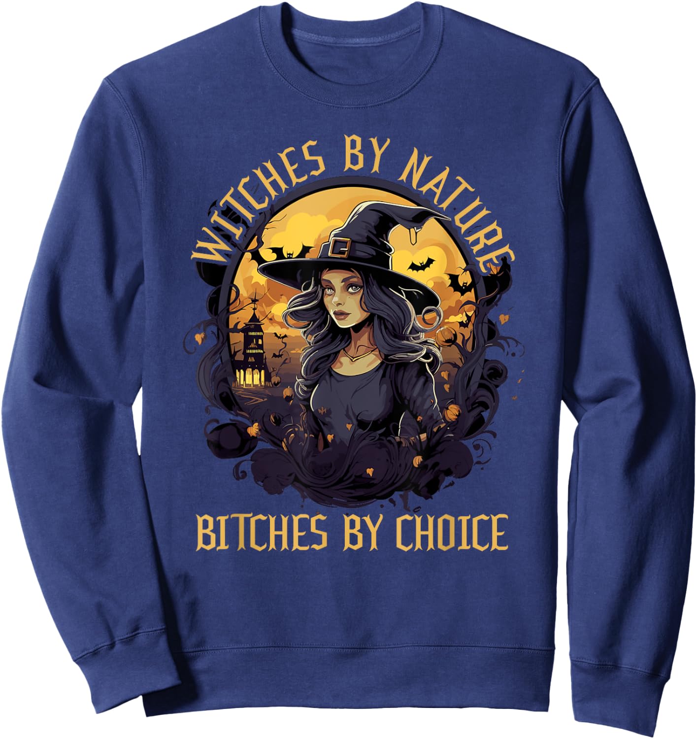 Witches by Nature Bitches by Choice Halloween Funny Sweatshirt - Sweatshirt | Navy