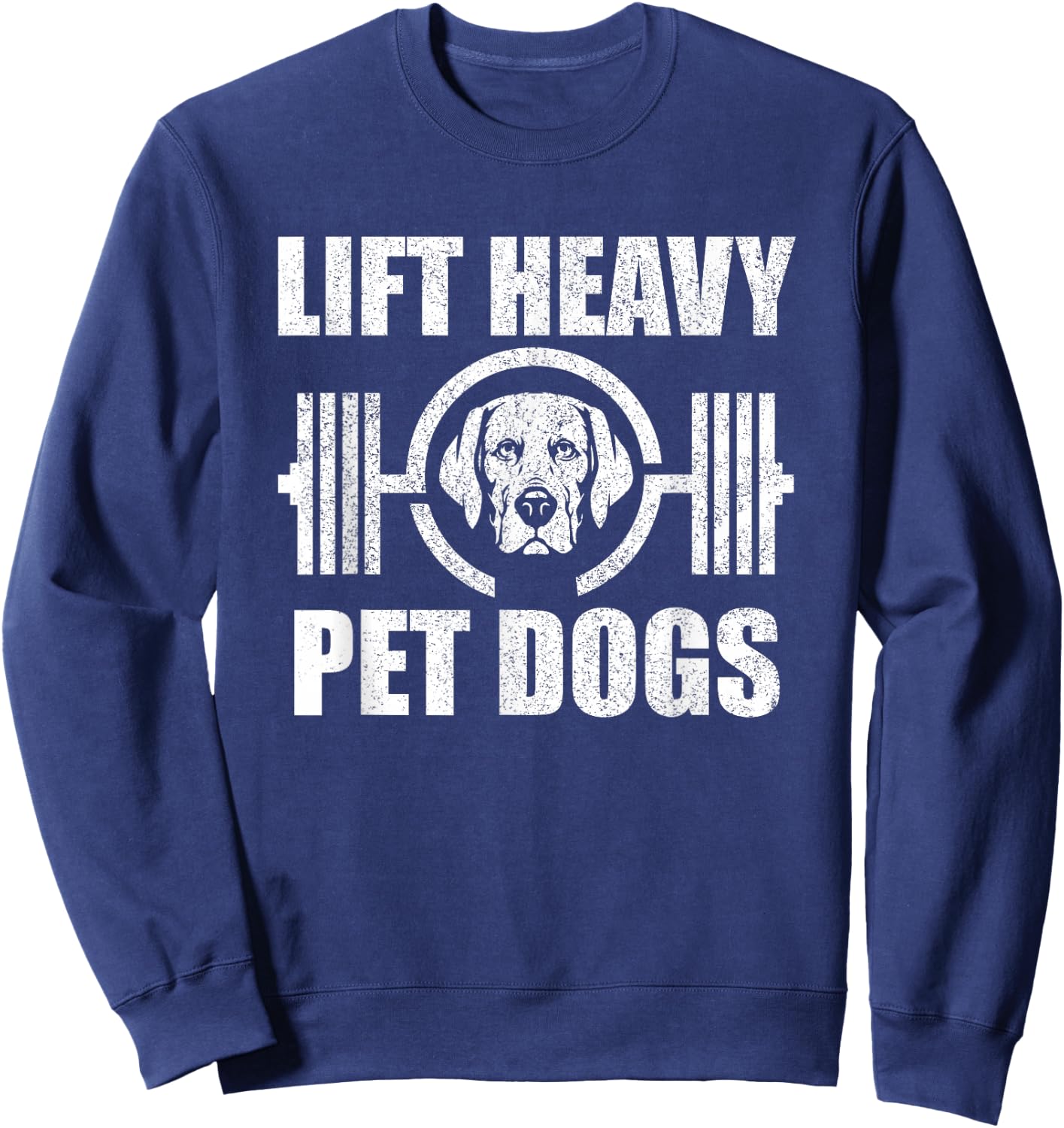 Lift Heavy Pet Dogs Bodybuilding Weightlifting Dog Lover Sweatshirt - Sweatshirt | Navy
