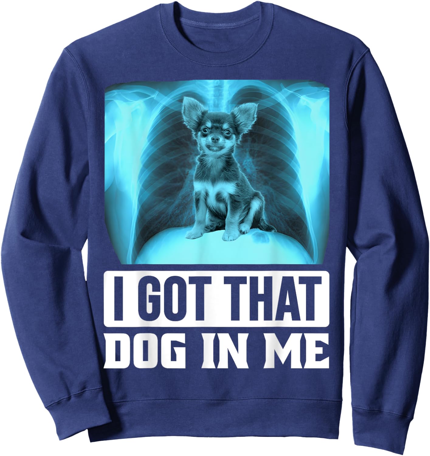 I Got that Dog in Me Funny Chihuahua Dog Meme Women Kids Sweatshirt - Sweatshirt | Navy