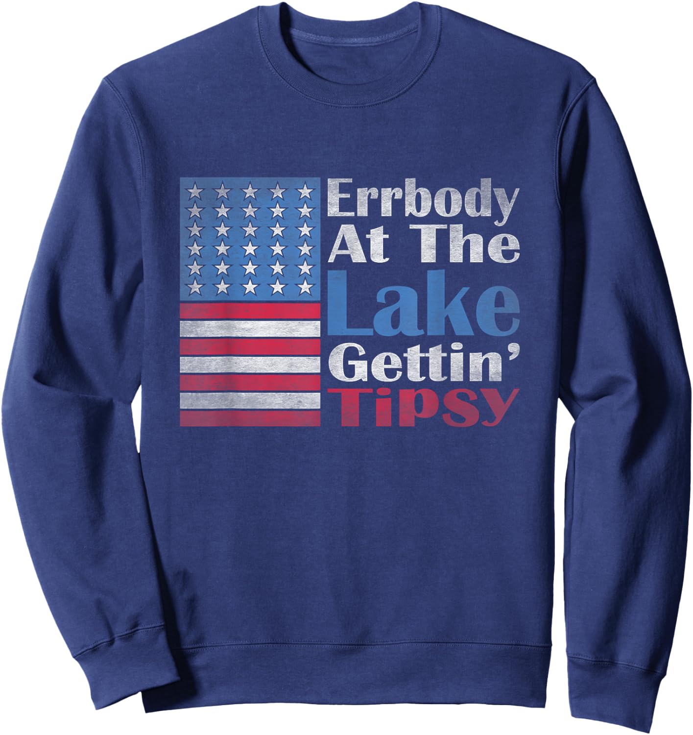 Errbody At The Lake Gettin' Tipsy Lake Life Summer Patriotic Sweatshirt - Sweatshirt | Navy