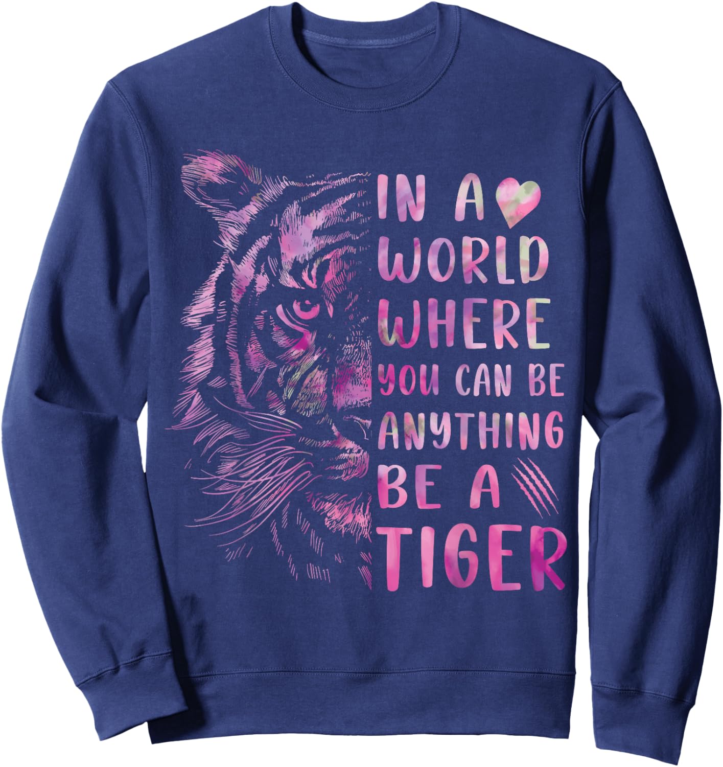 In A World Where You Can Be Anything Be Tiger,Powerful Women Sweatshirt - Sweatshirt | Navy