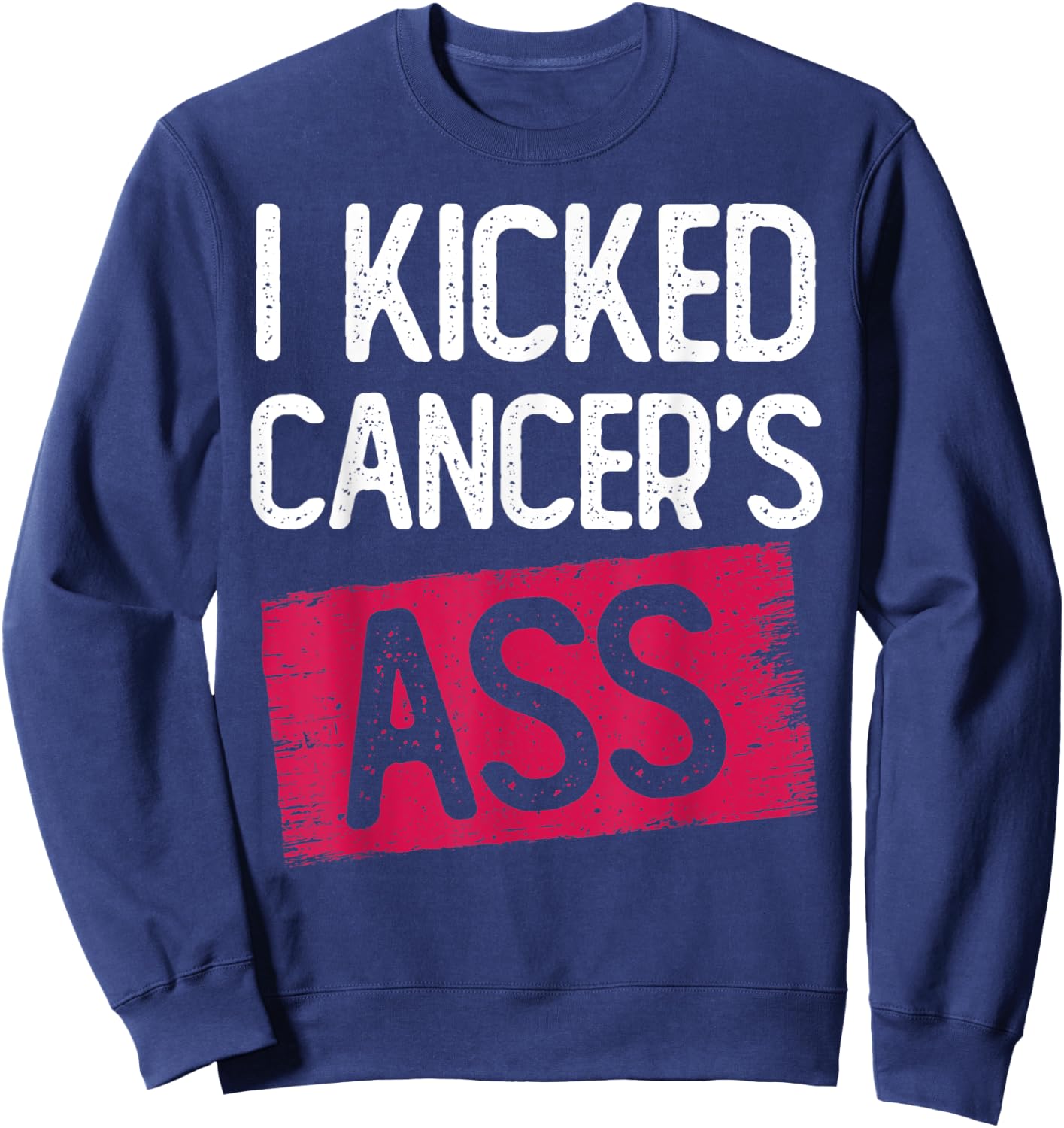 I Kicked Cancer's Ass Cancer Survivor Thyroid Caner Sweatshirt - Sweatshirt | Navy