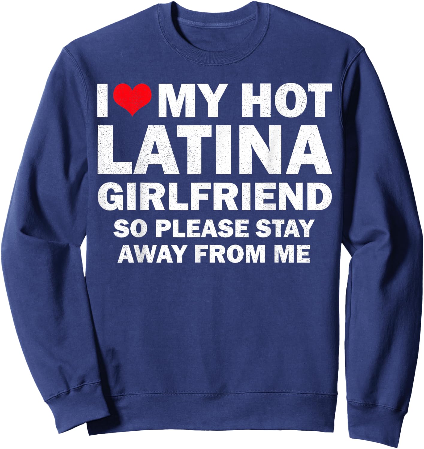 I Love My Hot Latina Girlfriend I Heart My Latina Girlfriend Sweatshirt - Sweatshirt | Navy