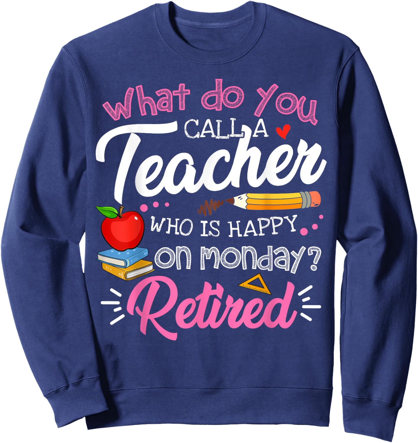 Cute Retirement Teacher Retired Teacher Happy On Monday Sweatshirt - Sweatshirt | Navy