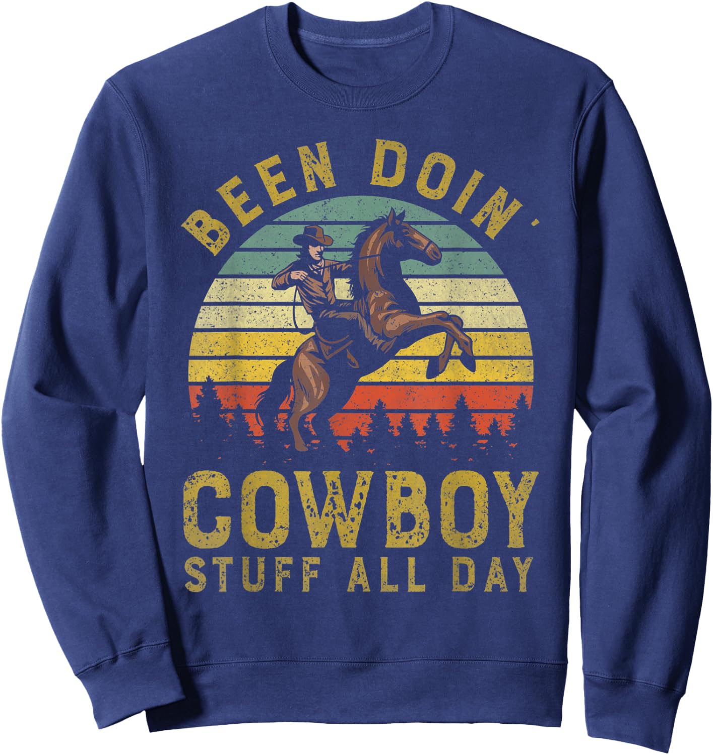 Been Doing Cowboy Stuff All Day Western Cowboy Country Lover Sweatshirt - Sweatshirt | Navy