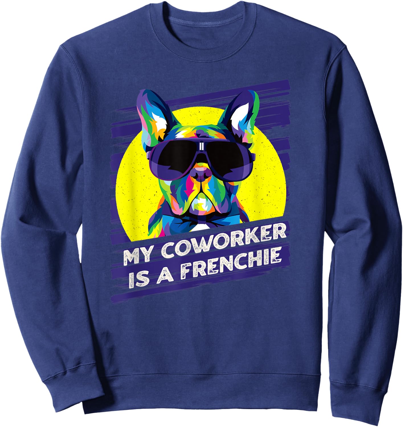 My Coworker Is a Frenchie Funny French Bulldog Humor Sweatshirt - Sweatshirt | Navy