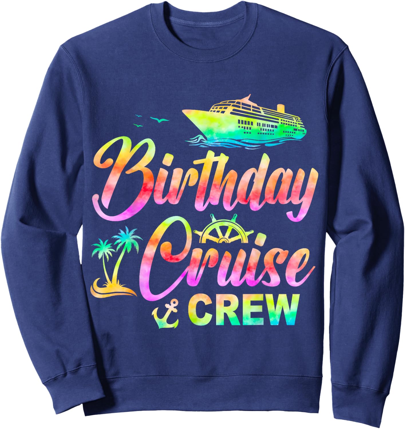 Birthday Cruise Crew Cruise Ship Birthday Cruising Trip Sweatshirt - Sweatshirt | Navy