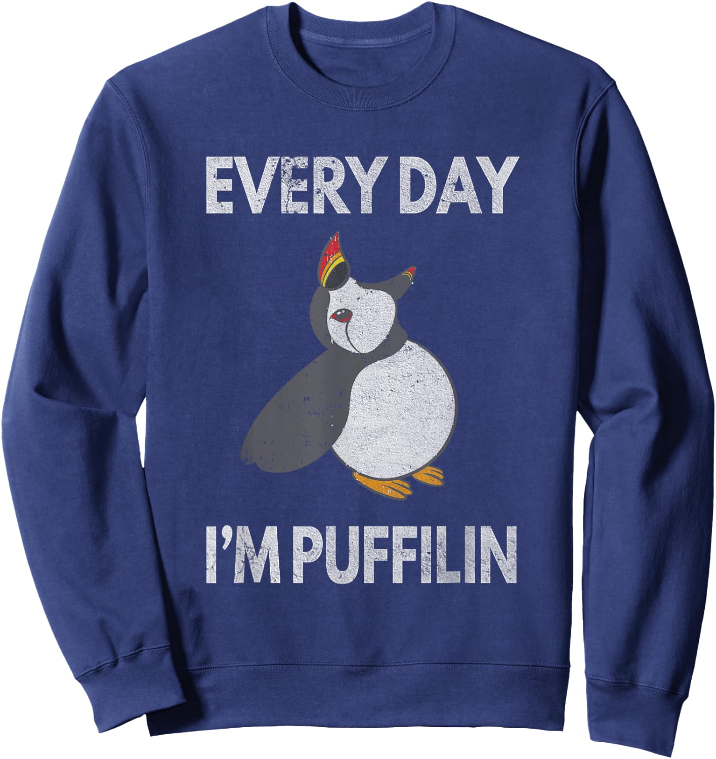 Puffin Pun Every Day I'm Puffilin Funny Seabird Puffins Sweatshirt - Sweatshirt | Navy