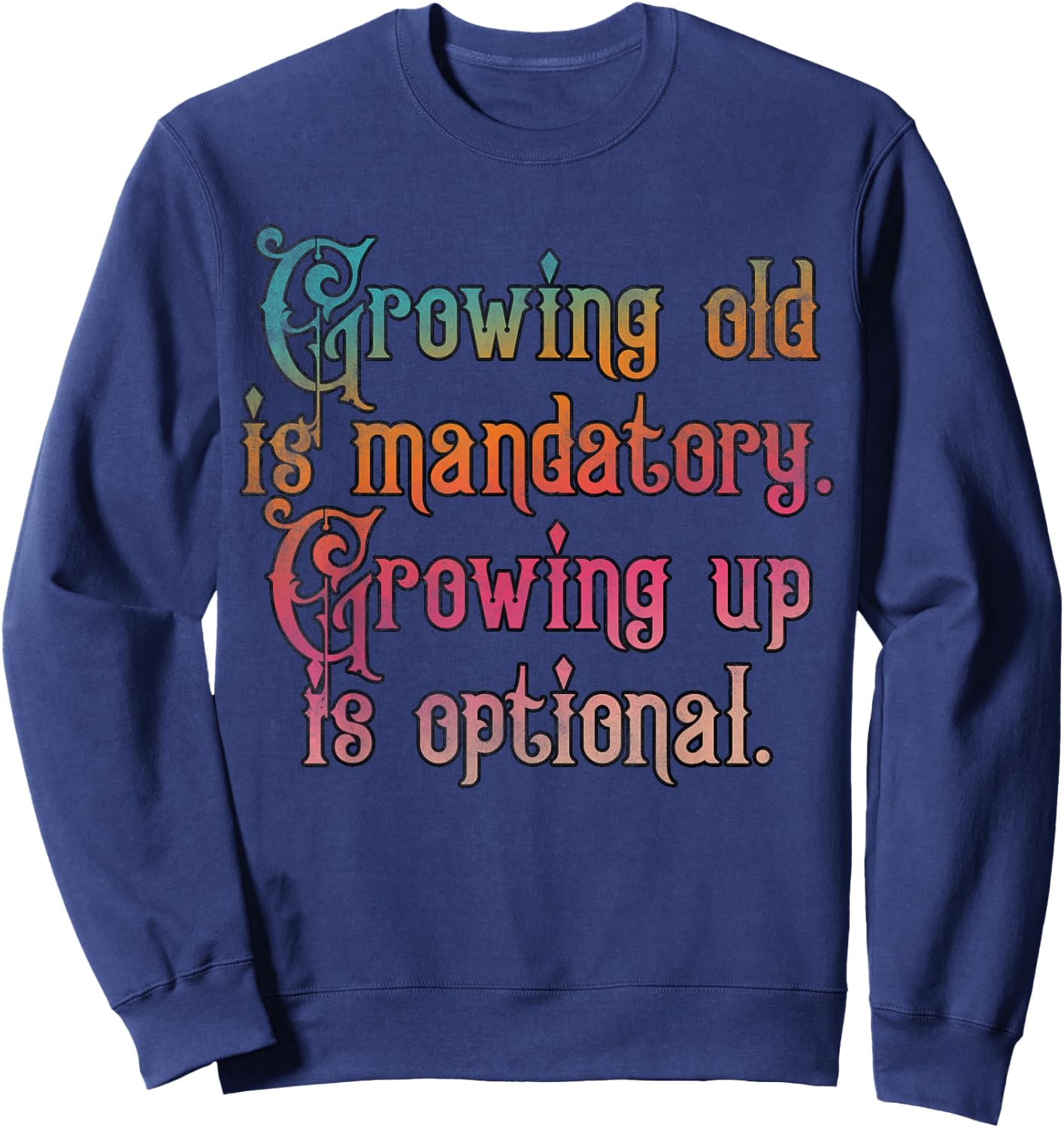 Growing old is mandatory growing up is optional Sweatshirt - Sweatshirt | Navy