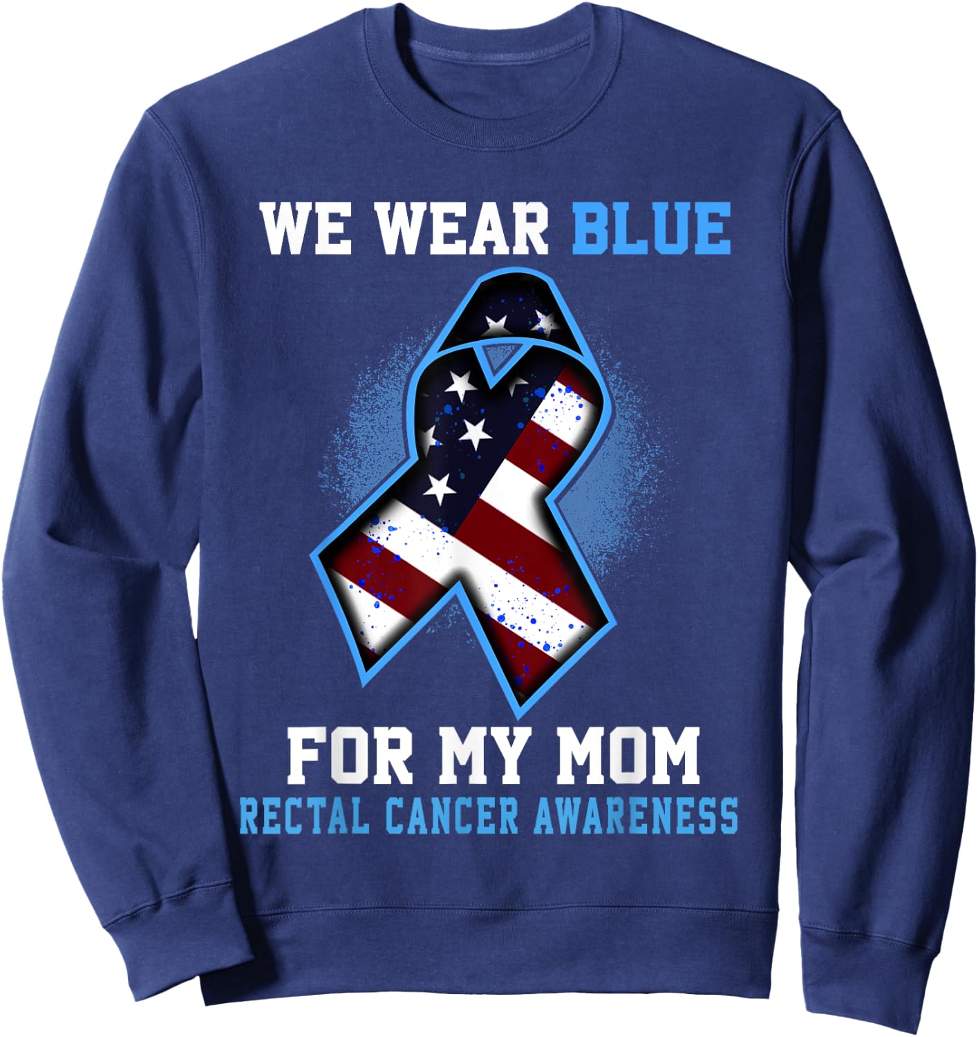 We Wear Blue For Mom Rectal Cancer Awareness Ribbon Sweatshirt - Sweatshirt | Navy