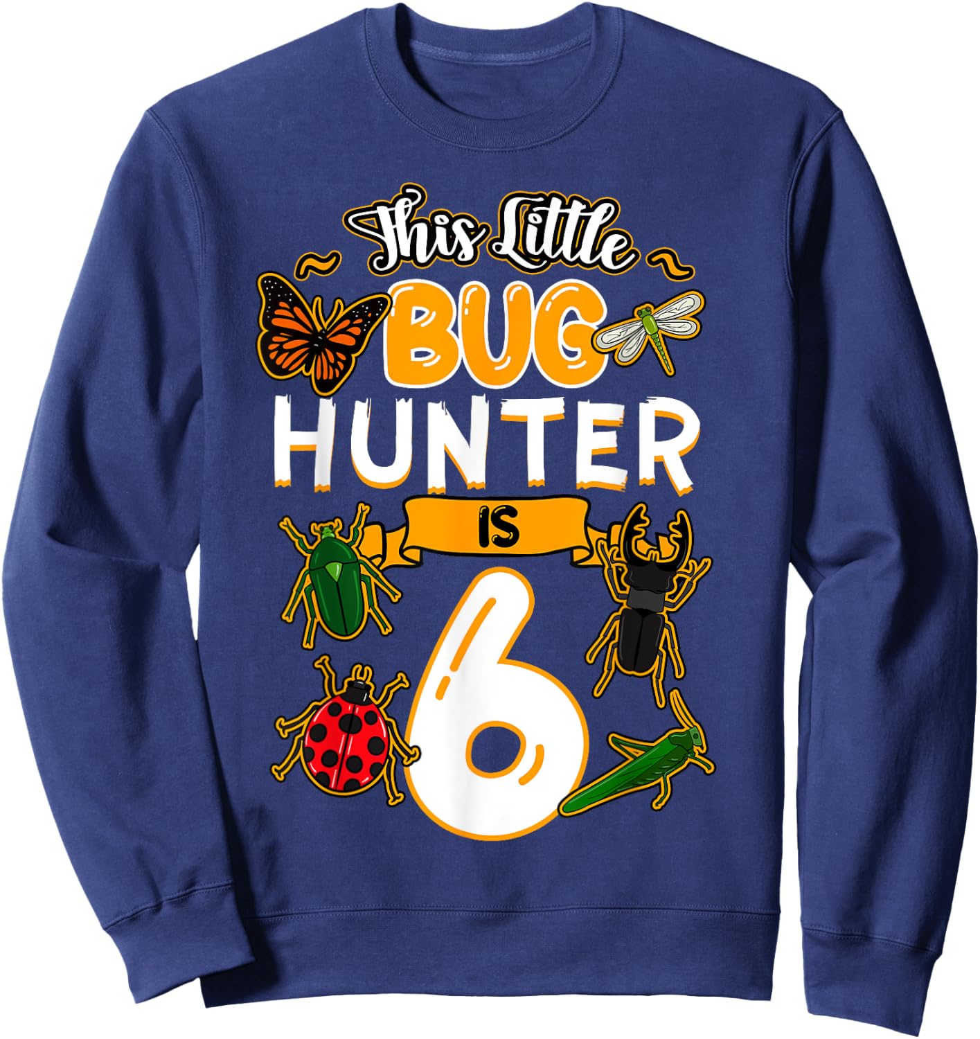 This Little Bug Hunter Is 6 Birthday Insect Bday Party Sweatshirt - Sweatshirt | Navy