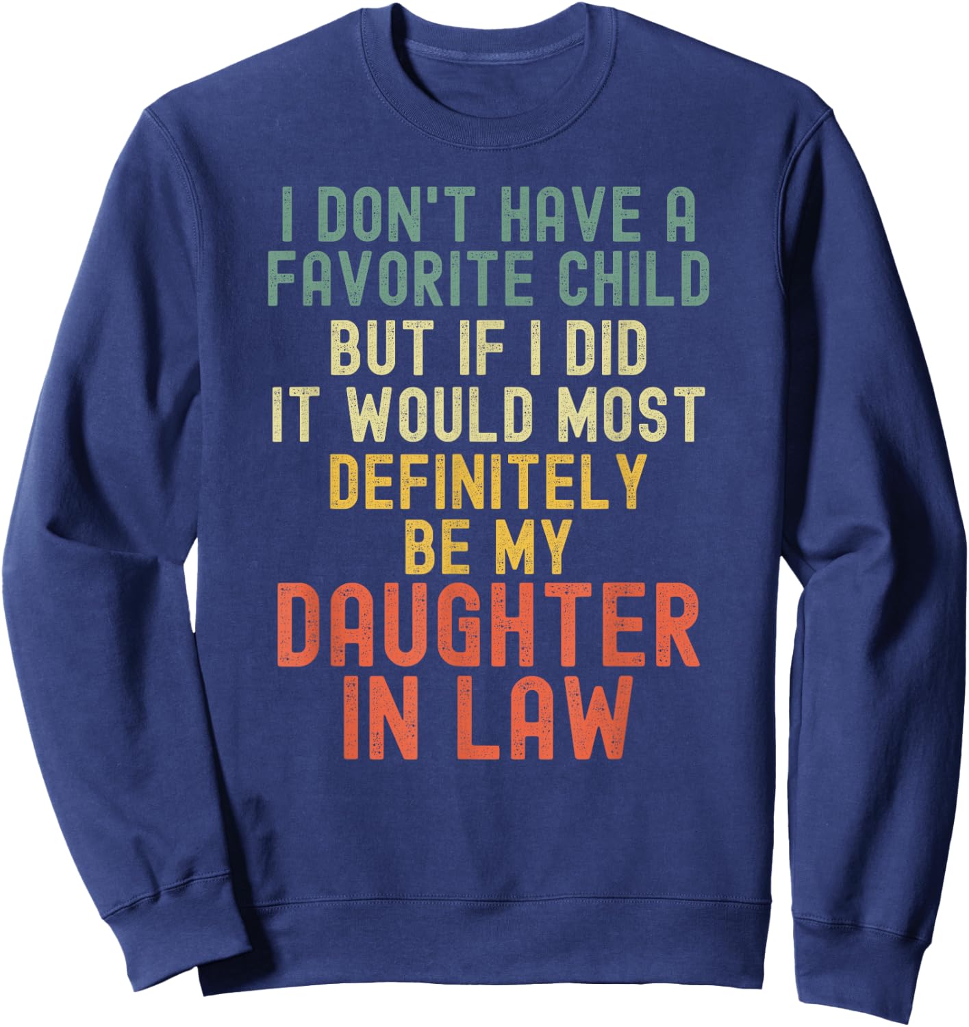 I Don't Have A Favorite Child But If I Did Daughter In Law Sweatshirt - Sweatshirt | Navy