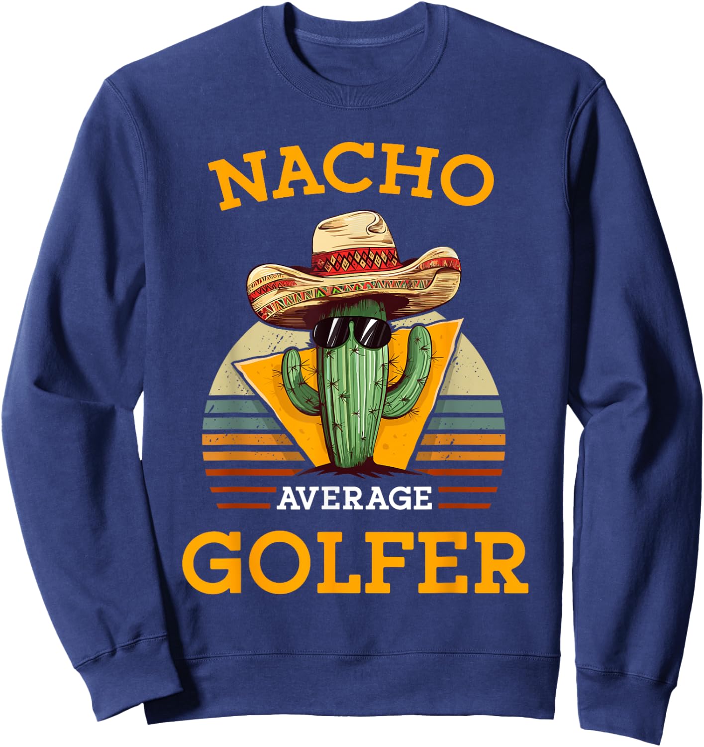 Nacho Average Golfer Funny Mexican Golf Player Cinco De Mayo Sweatshirt - Sweatshirt | Navy