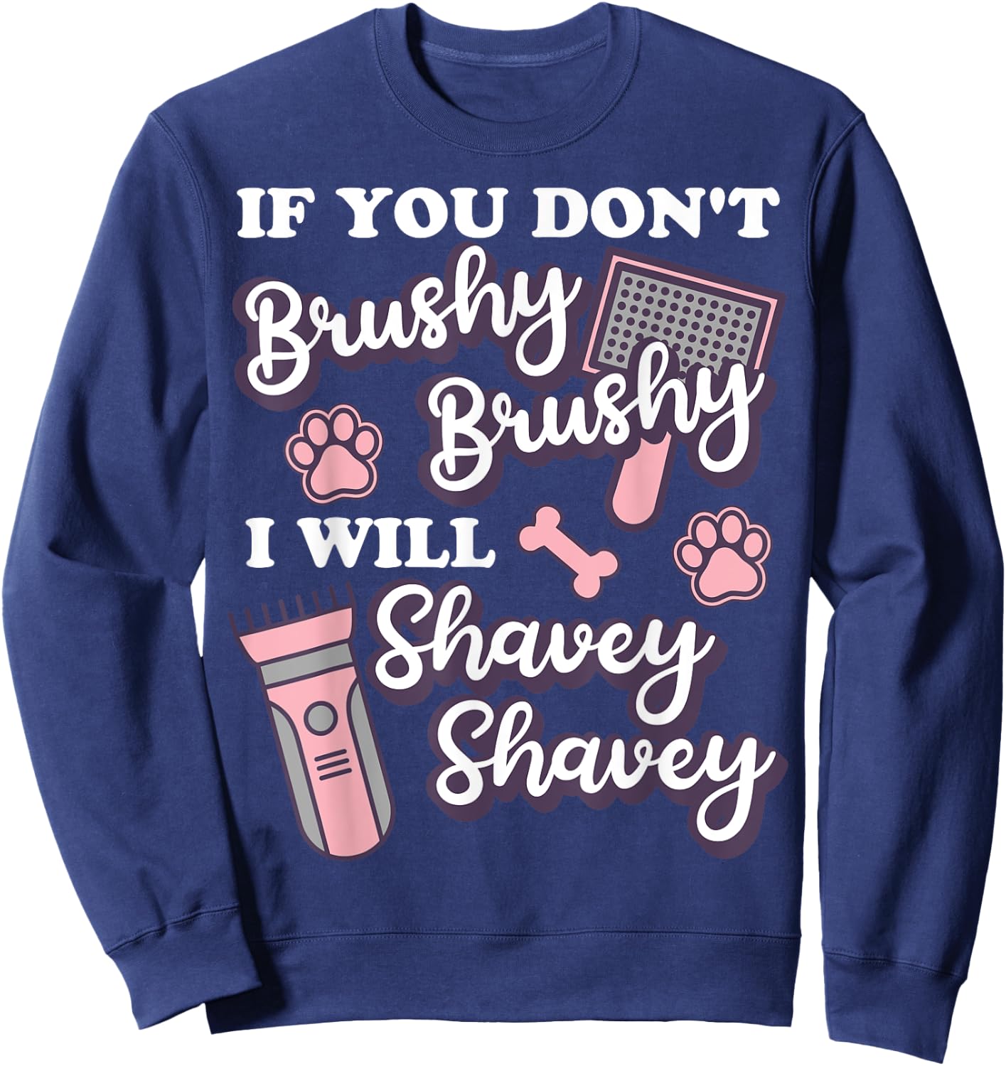 Funny Dog Groomer, If You Don't Brushy Brushy Dog Grooming Sweatshirt - Sweatshirt | Navy
