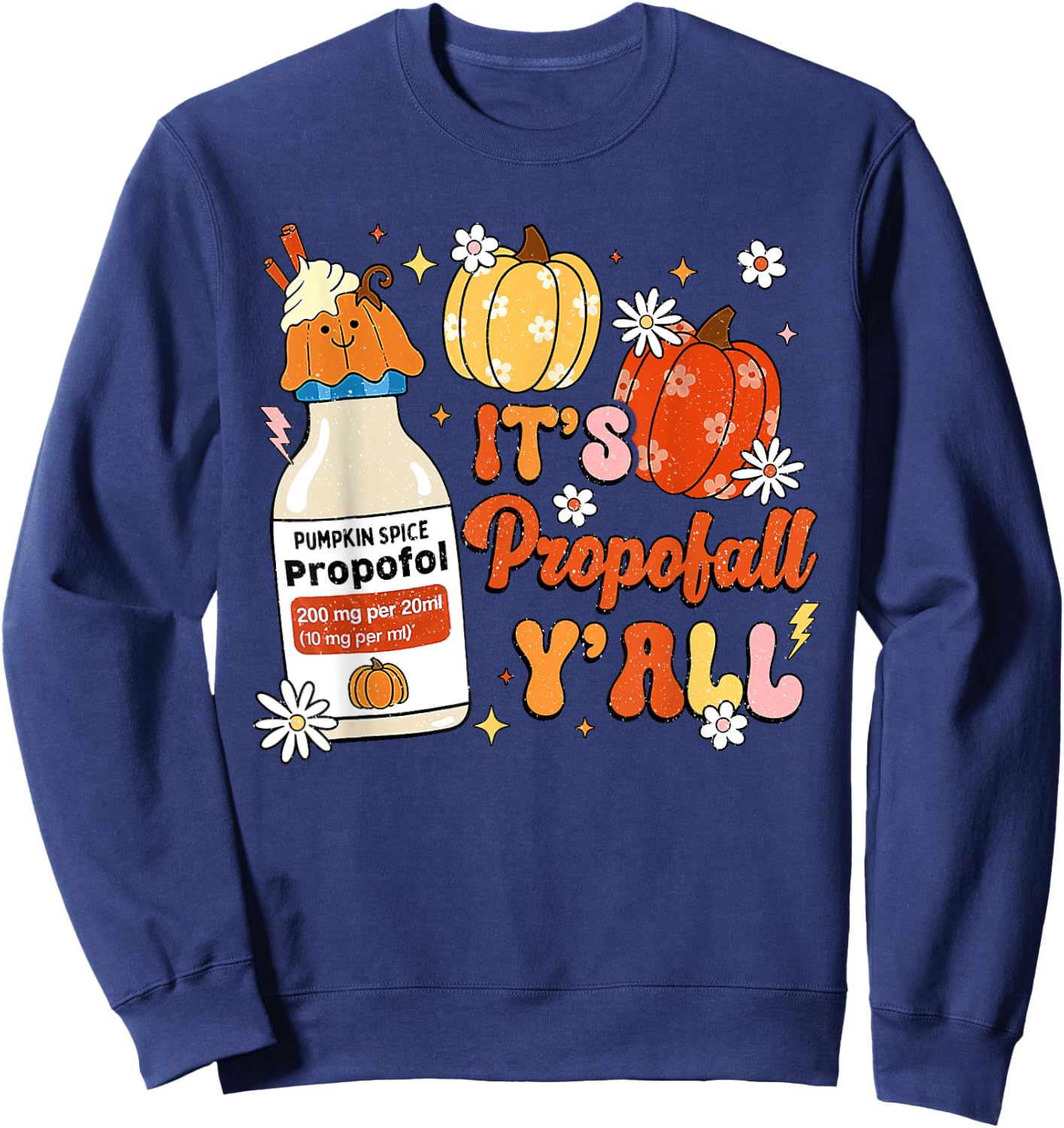 Halloween ICU Nurse Its Propofall Y'all CRNA Icu Fall Autumn Sweatshirt - Sweatshirt | Navy
