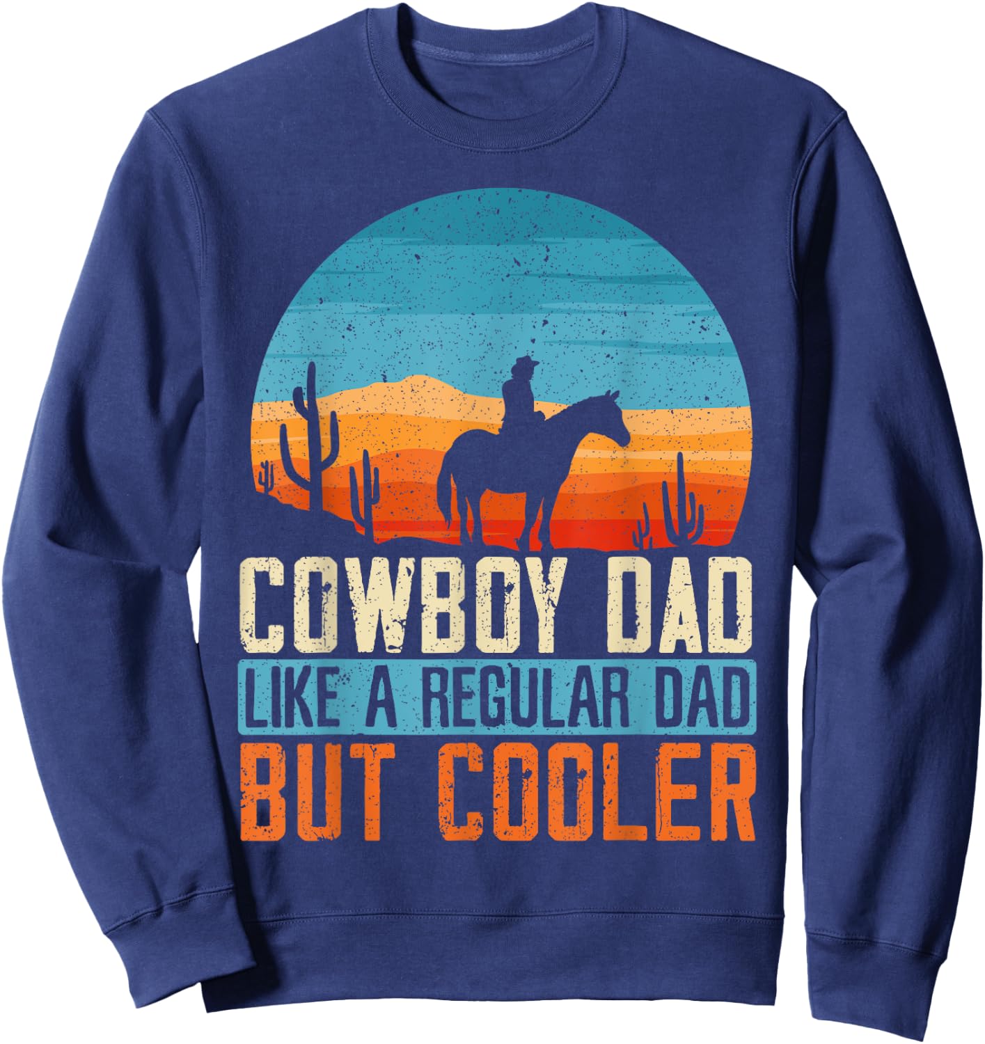 Cowboy Dad Like A Regular Dad But Cooler Fathers Day Sweatshirt - Sweatshirt | Navy