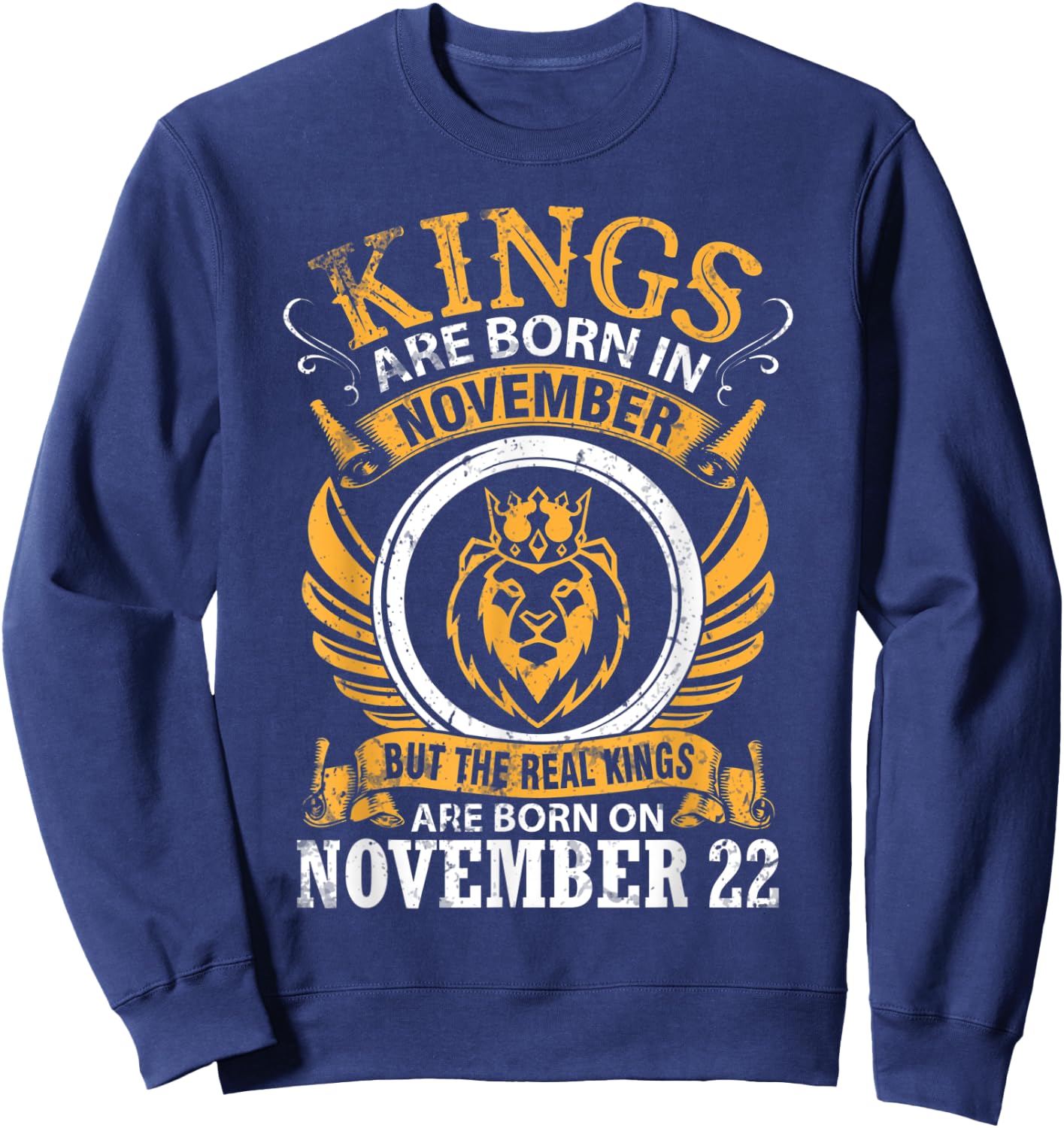 Kings Are Born In Nov But Real Kings Are Born On November 22 Sweatshirt - Sweatshirt | Navy