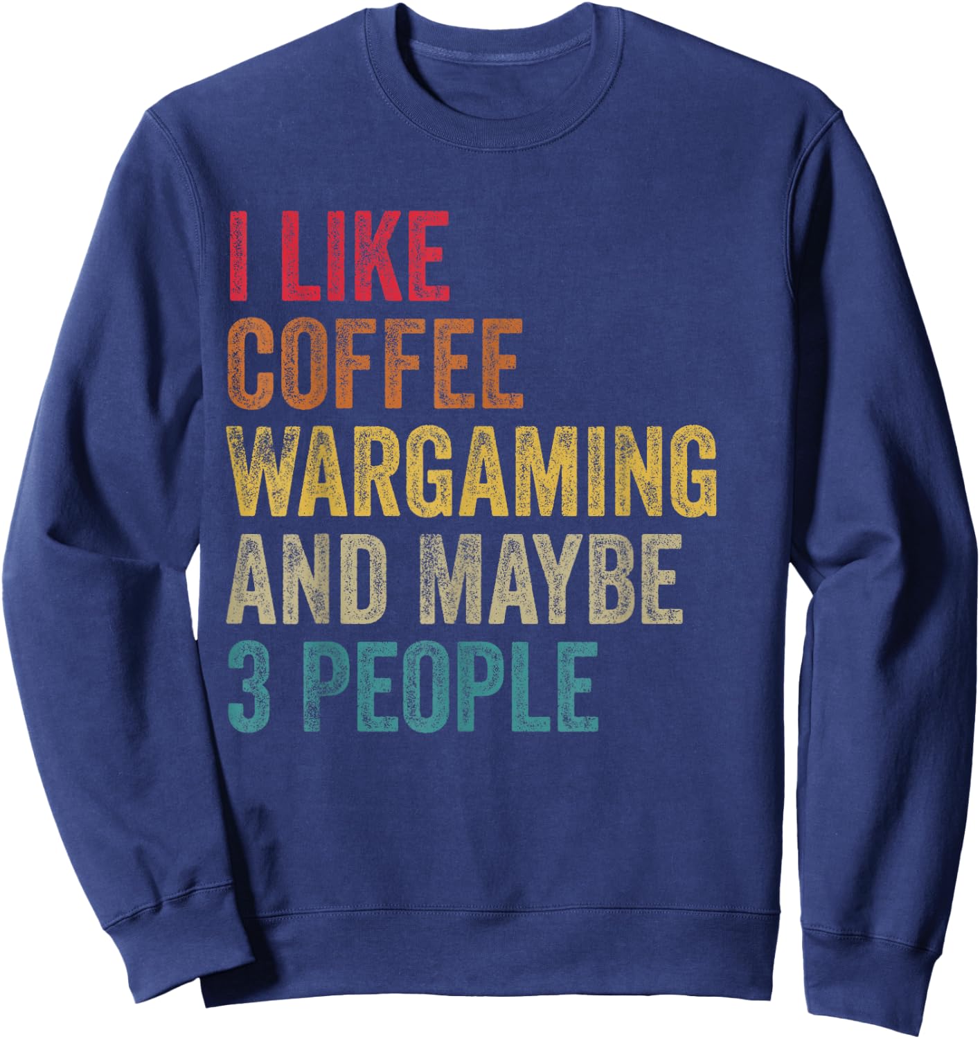 I like Coffee Wargaming & maybe 3 people men women vintage Sweatshirt - Sweatshirt | Navy