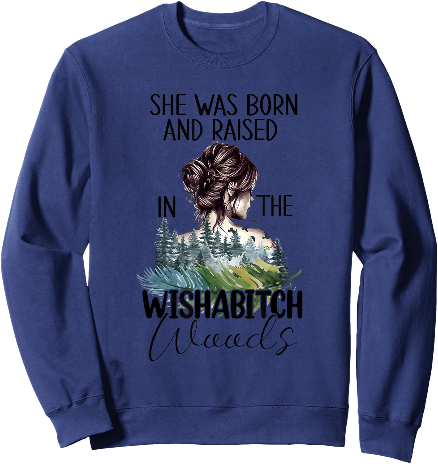 She Was Born And Raised In Wishabitch Woods Sweatshirt - Sweatshirt | Navy