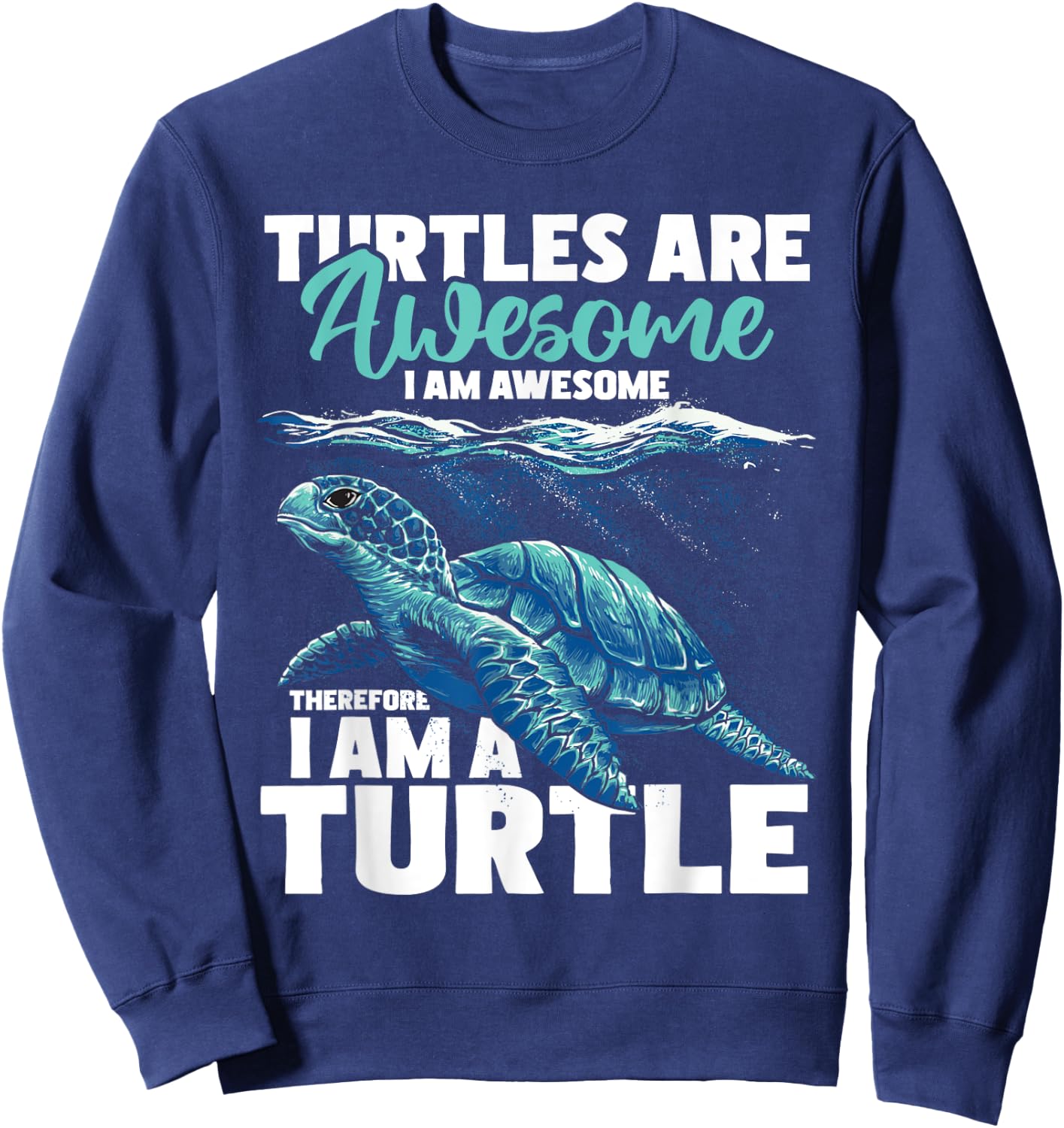 Turtles Are Awesome I Am Awesome - Wildlife Animal Lover Sweatshirt - Sweatshirt | Navy