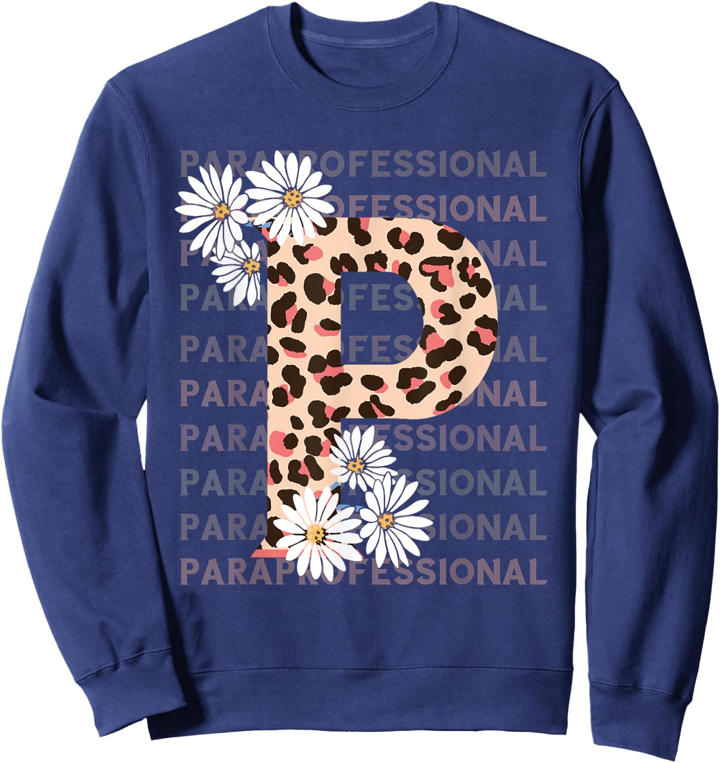 Paraprofessional Leopard P Flower Para Teacher Paraeducator Sweatshirt - Sweatshirt | Navy