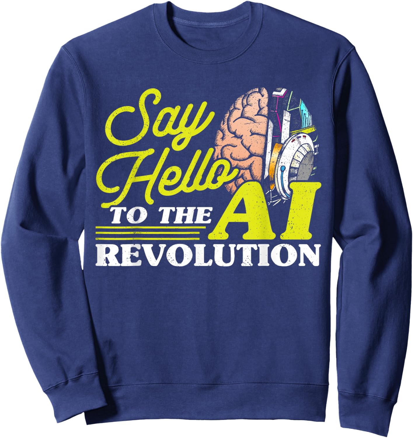 Say Hello To The AI Revolution Artificial Intelligence Sweatshirt - Sweatshirt | Navy