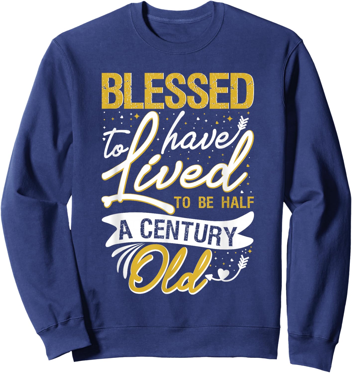 Blessed to have Lived to be Half a Century Old Birthday Sweatshirt - Sweatshirt | Navy