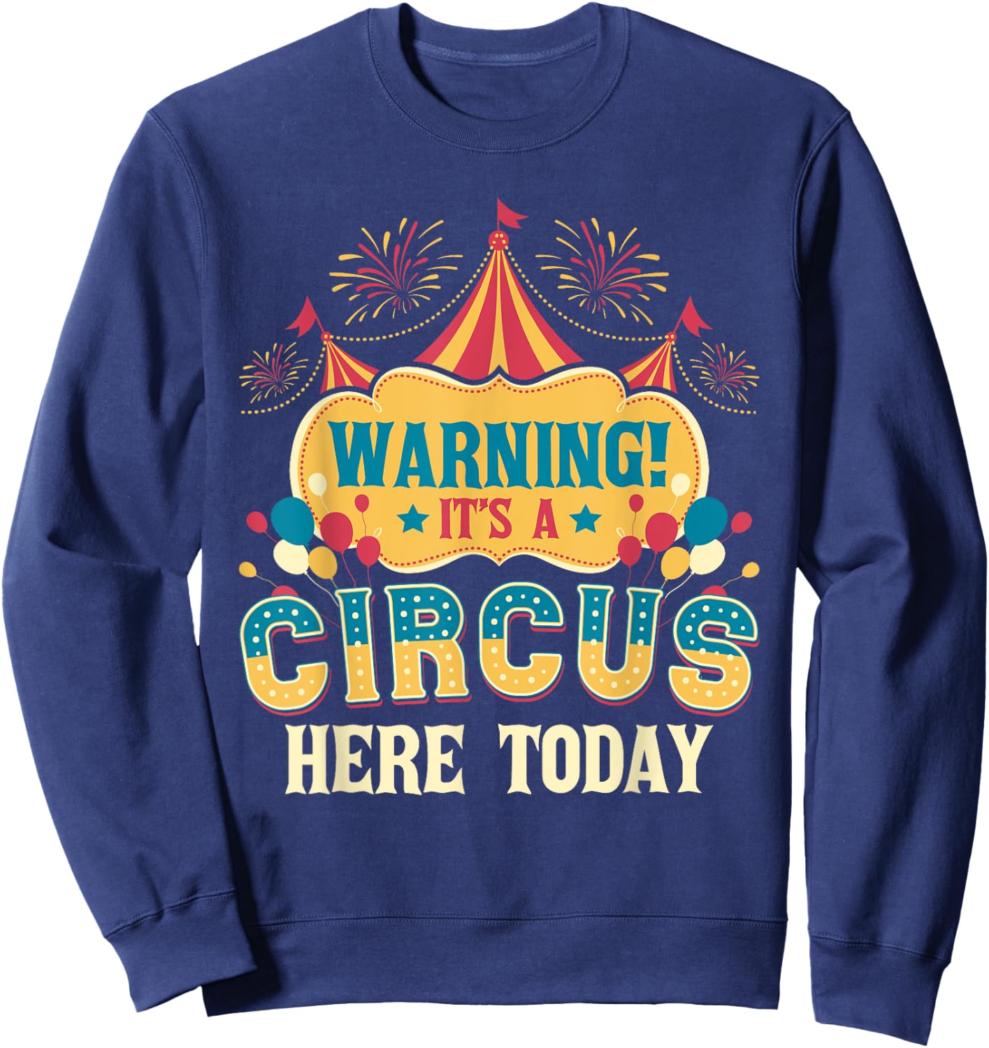 It's A Circus Here Today - Circus Birthday Party Costume Small Sweatshirt - Sweatshirt | Navy