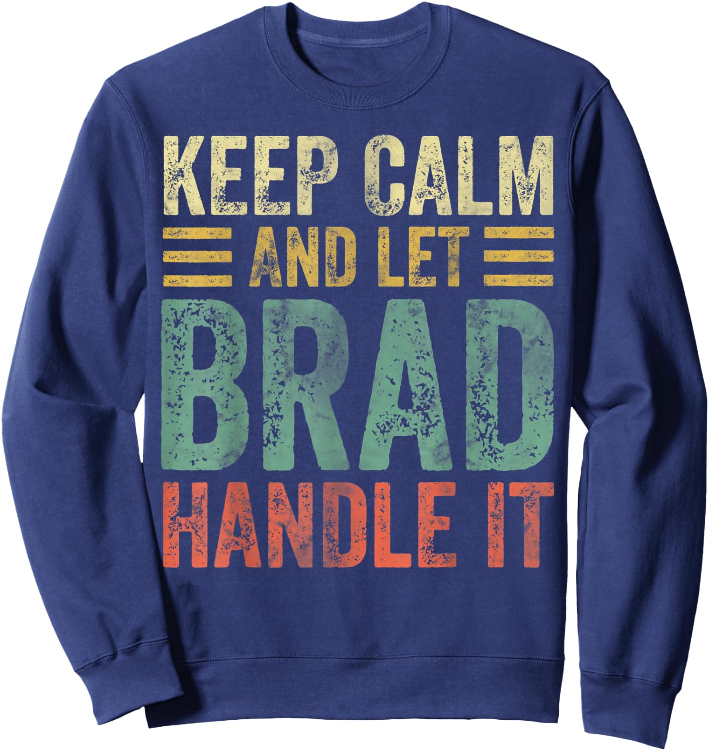 Personalized Name Shirt Keep Calm And Let Brad Handle it Sweatshirt - Sweatshirt | Navy