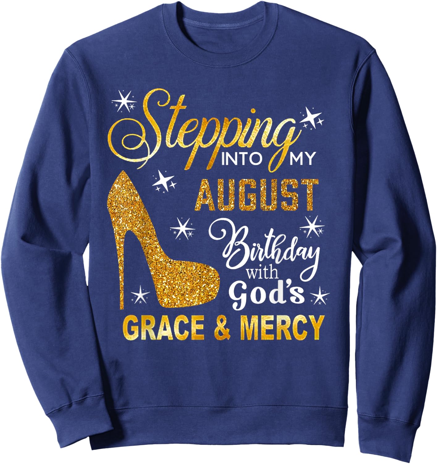 Stepping Into My August Birthday With God's Grace Mercy Sweatshirt - Sweatshirt | Navy
