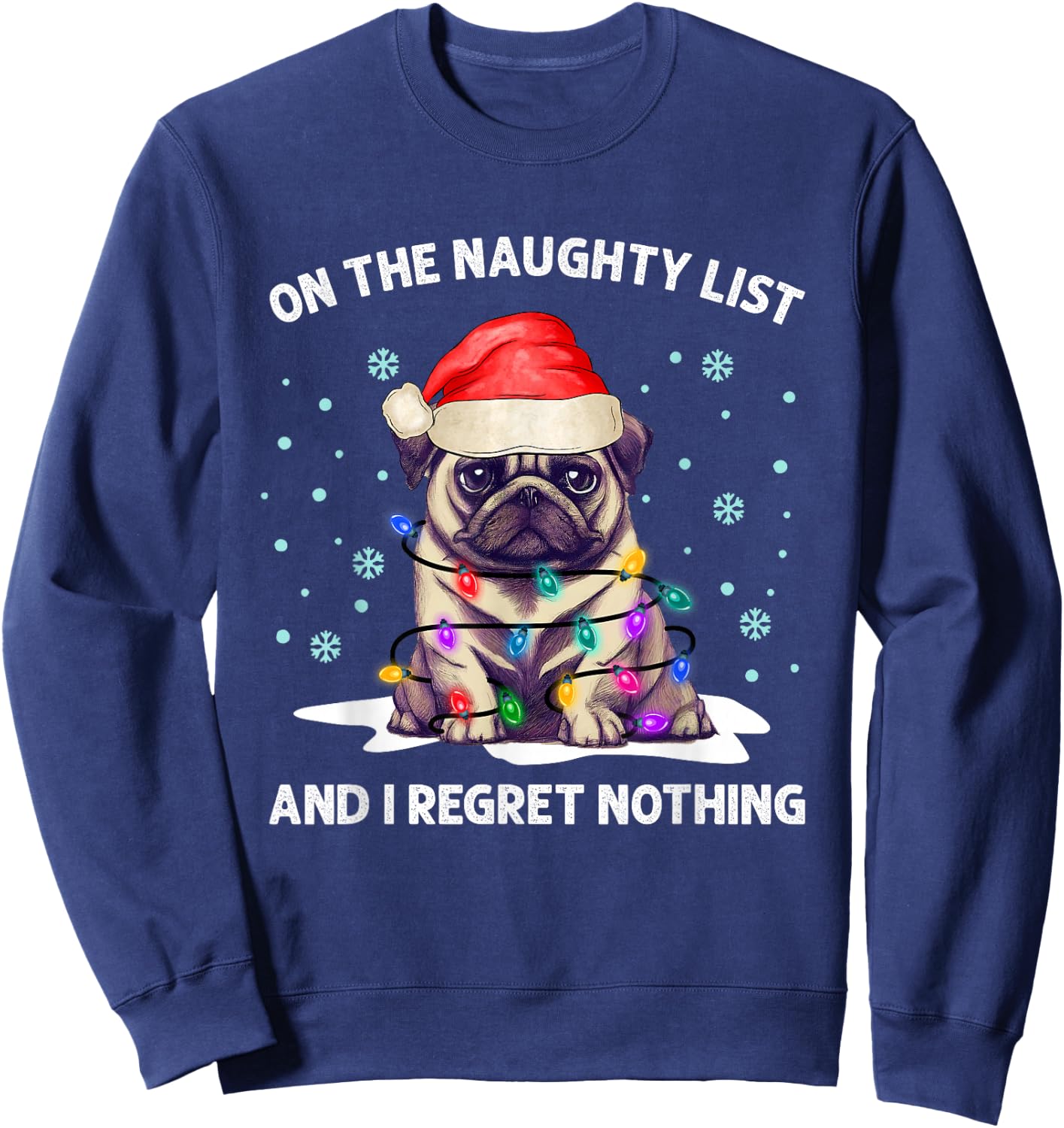 On the Naughty List and I Regret Nothing Pug Dog Christmas Sweatshirt - Sweatshirt | Navy